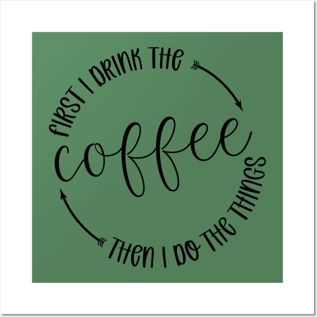 First I Drink The Coffee Then I Do Things Wall Art by Zombie Girls Design